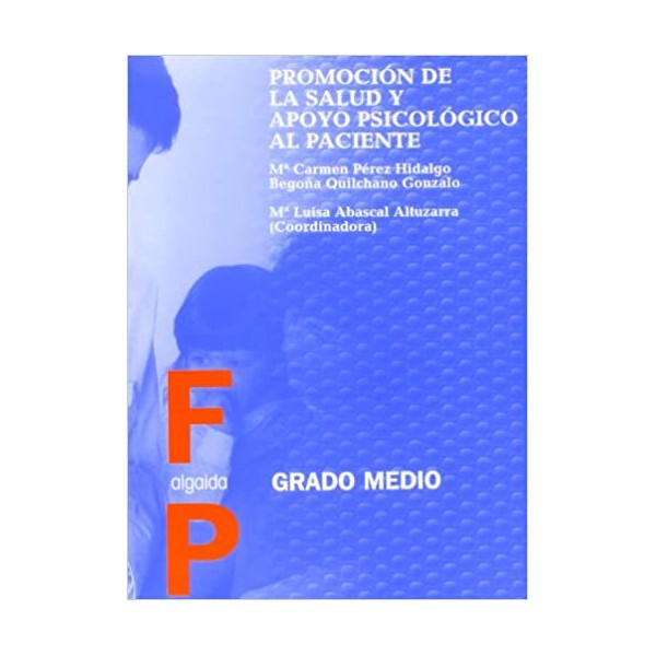 Promoción de la salud y apoyo psicológico al paciente. Curso Ciclos Formativos. Libro del Alumno.