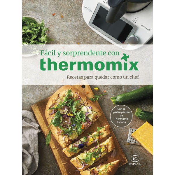 Fácil y sorprendente con THERMOMIX. Recetas para quedar como un Chef