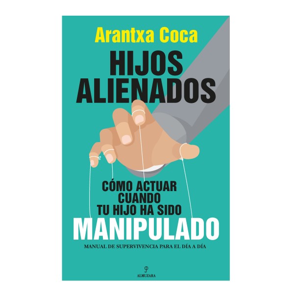 Hijos alienados. Cómo actuar cuando tu hijo ha sido manipulado