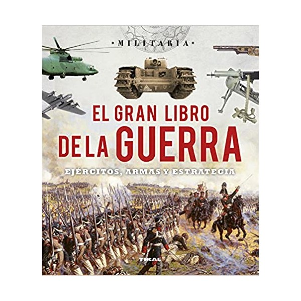 El gran libro de la guerra. Ejércitos, armas y esrategia