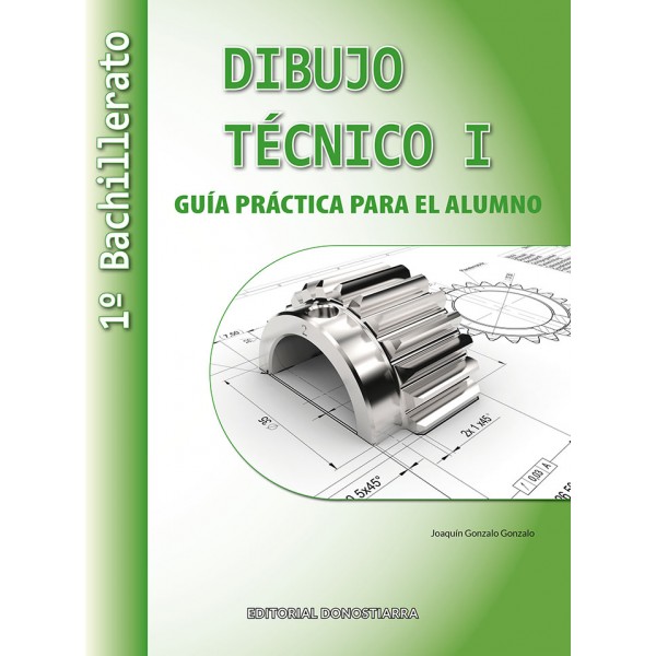 Dibujo Técnico I: 1º Bachillerato. Guía Práctica para el alumno.