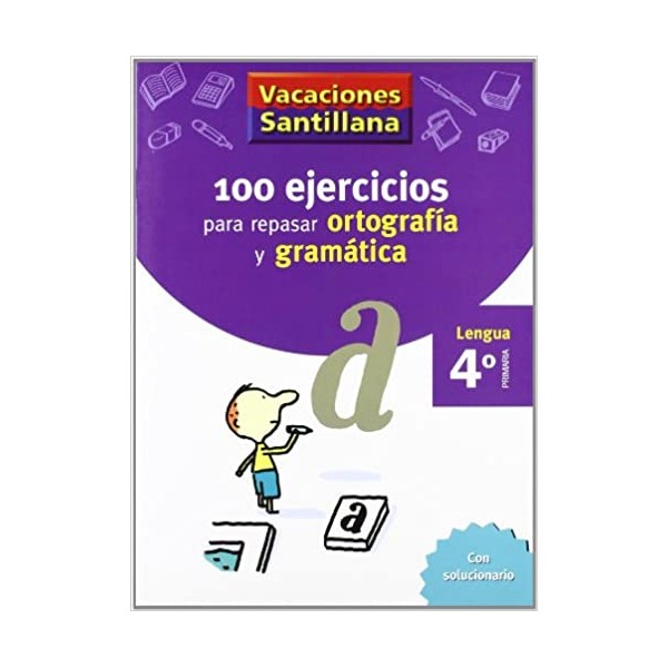 VACACIONES SANTILLANA 4 PRIMARIA 100 EJERCICIOS PARA REPASAR ORTOGRAFIA Y GRAMATICA