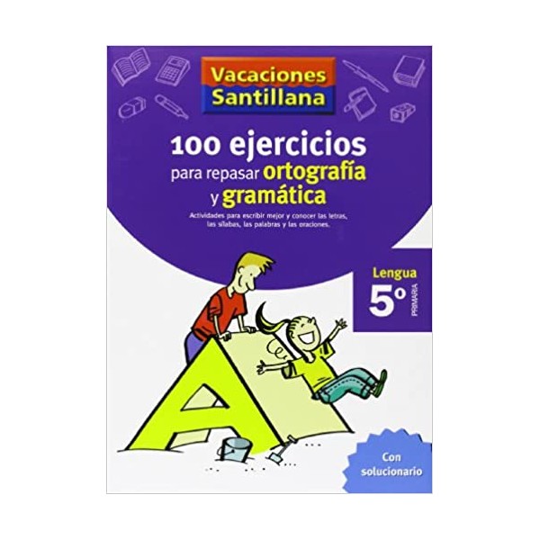 VACACIONES SANTILLANA 5 PRIMARIA 100 EJERCICIOS PARA REPASAR ORTOGRAFIA Y GRAMATICA LENGUA