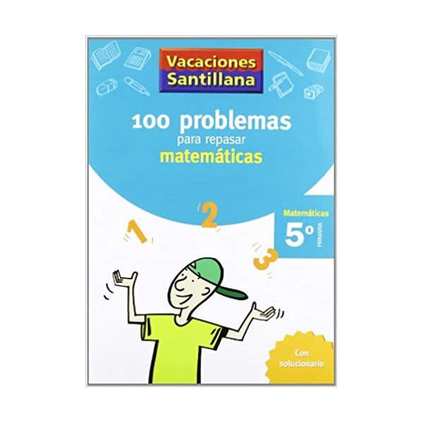 VACACIONES SANTILLANA 5 PRIMARIA 100 PROBLEMAS PARA REPASAR MATEMATICAS