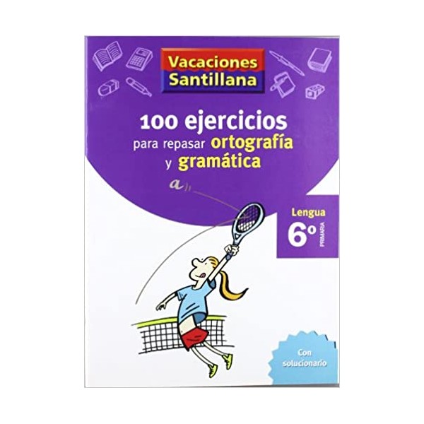 VACACIONES SANTILLANA 6 PRIMARIA 100 EJERCICIOS PARA REPASAR ORTOGRAFIA Y GRAMATICAS LENGUA