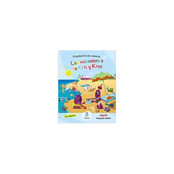 Cuaderno de Verano: Las vacaciones  de Kris y Kroc. 3 años. 3 Años Educación Infantil. Vacaciones