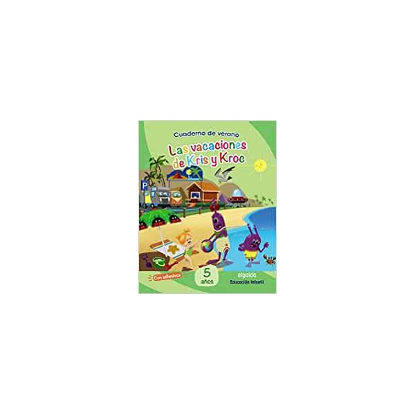 Cuaderno de Verano: Las vacaciones de Kris y Kroc. 5 años. 5 Años Educación Infantil. Vacaciones