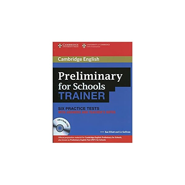 Preliminary for Schools Trainer Six Practice Tests with Answers, Teacher?s Notes and Audio CDs (3)