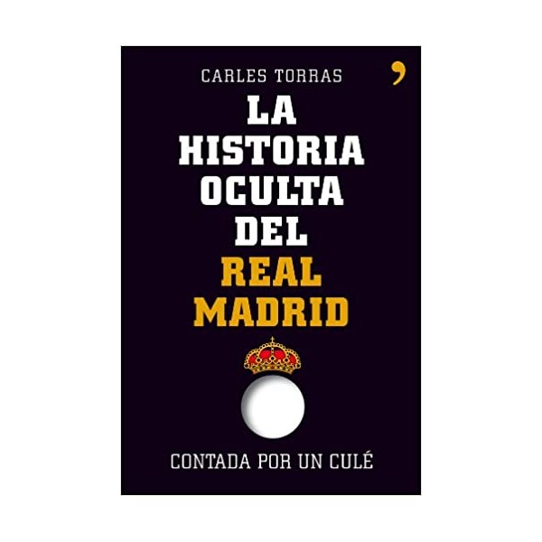 La historia oculta del Real Madrid contada por un culé