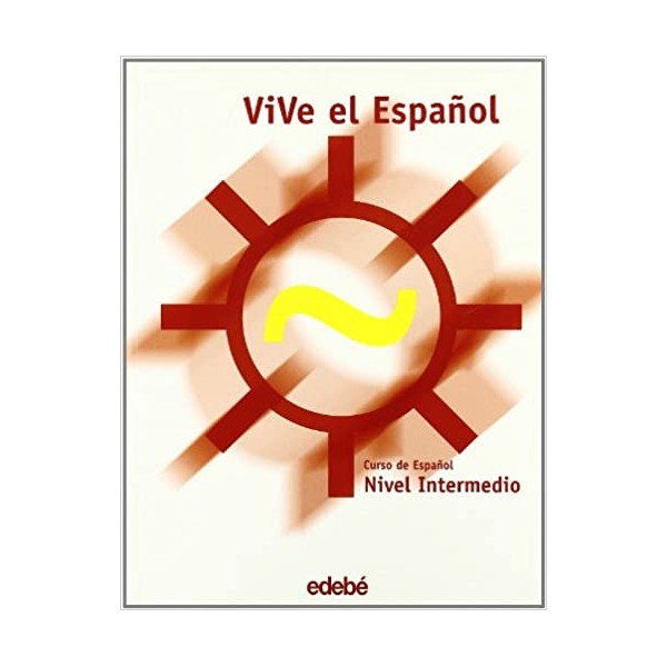 VIVE EL ESPAÑOL. CURSO DE ESPAÑOL. NIVEL INTERMEDIO