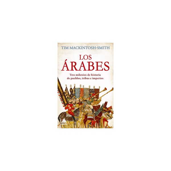 Arabs. A 3,000-Year history of peoples, tribes and empires